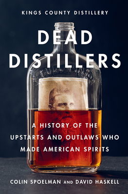 Book Review: Dead Distillers: A History of the Upstarts and Outlaws Who Made American Spirits